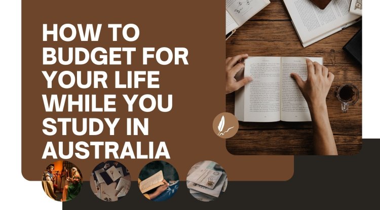 How to Budget for Your Life While You Study in Australia