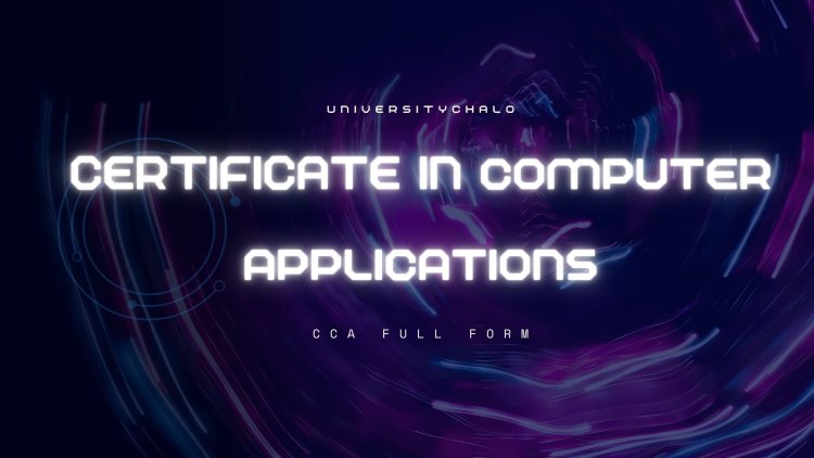 CCA Full Form The Benefits of Completing a Certificate in Computer Applications