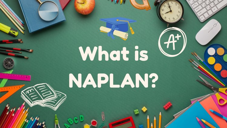 Understanding NAPLAN 2025: A Guide for Parents and Carers