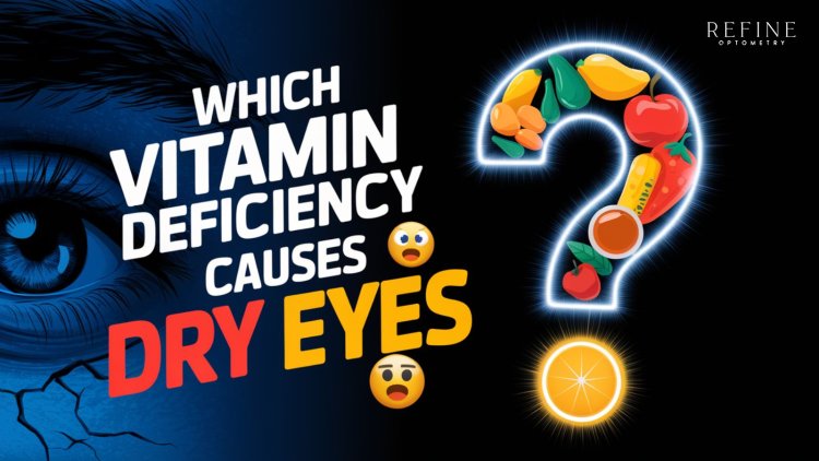 Vitamins and Dry Eyes: Understanding Key Deficiencies