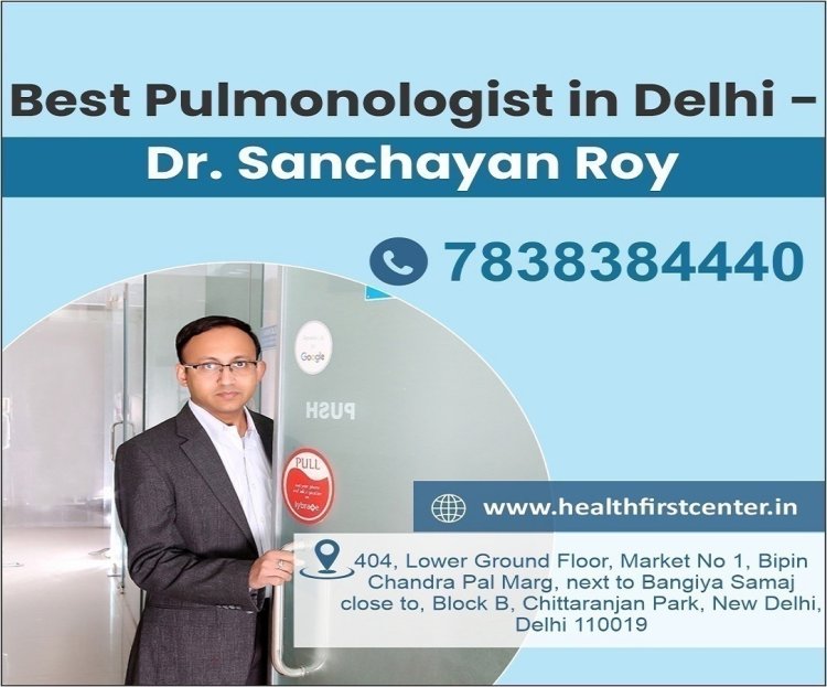 Respiratory Health Expert: Dr. Sanchayan Roy, the Best Pulmonologist in Delhi