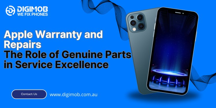 Apple Warranty and Repairs: The Role of Genuine Parts in Service Excellence