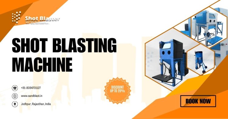 Why Investing in a High-Quality Shot Blasting Machine Pays Off