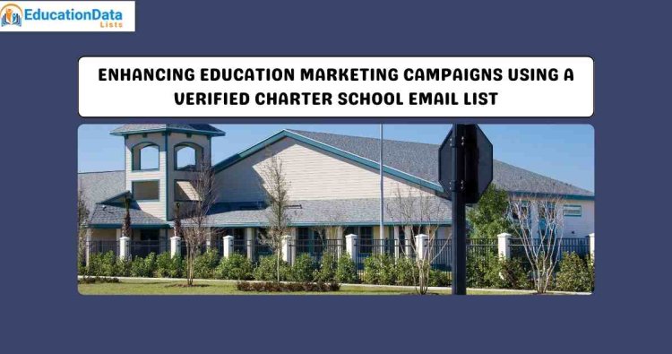 Enhancing Education Marketing Campaigns Using a Verified Charter School Email List