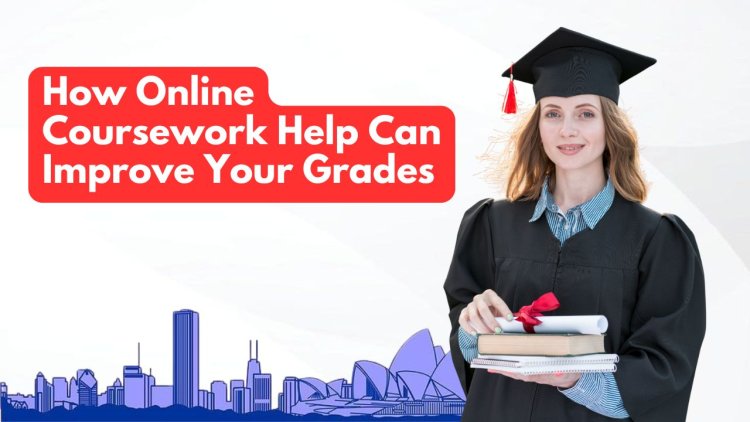 How Online Coursework Help Can Improve Your Grades