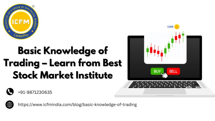 Basic Knowledge of Trading – Learn from Best Stock Market Institute