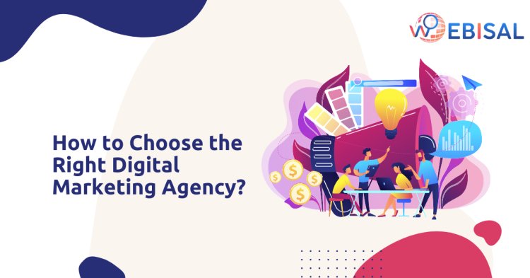 How to Choose the Right Digital Marketing Agency