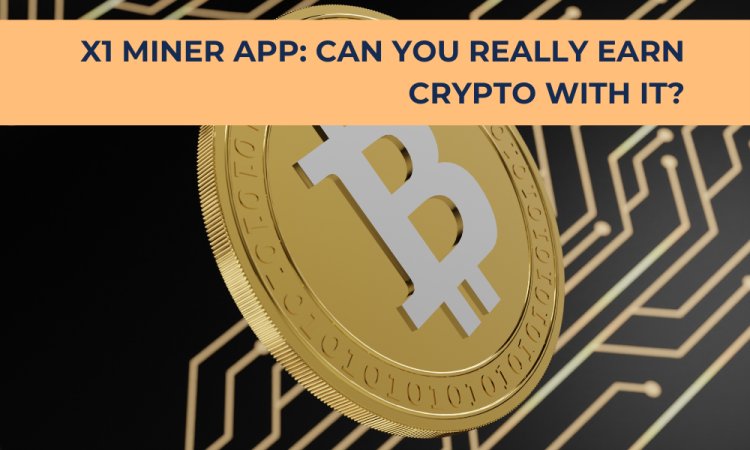 X1 Miner App: Can You Really Earn Crypto with It?